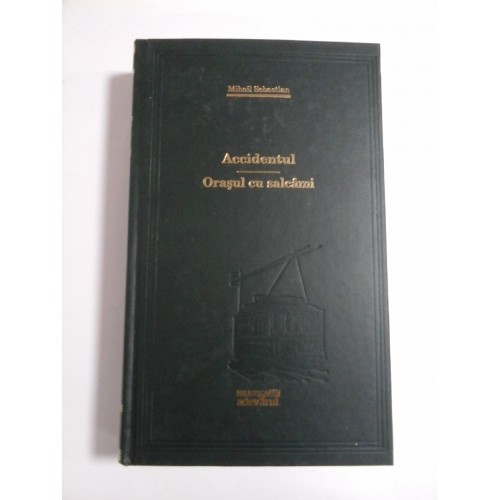 ACCIDENTUL / ORASUL CU SALCAMI - MIHAIL SEBASTIAN - Editura Adevarul, 2009 ACCIDENTUL / ORASUL CU SALCAMI - MIHAIL SEBASTIAN - Editura Adevarul, 2009